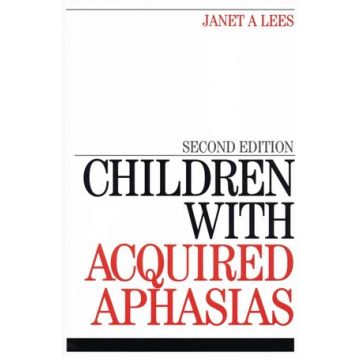 Children with Acquired Aphasias, 2ed.  Lees Janet  Wiley - Blackwell  9781861564900