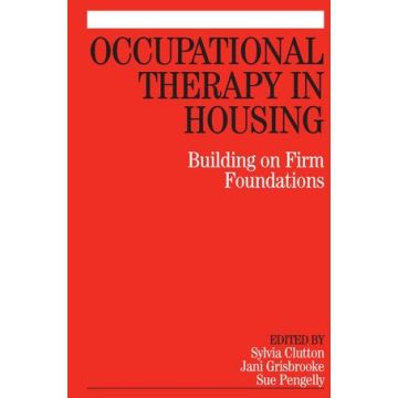 Occupational Therapy in Housing: Building on Firm Foundations  Clutton Sylvia; Grisbooke Jani; Pengelly Sue  Wiley - Blackwell  9781861565006