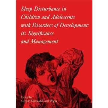 Sleep Disturbance in Children and Adolescents with Disorders of Development: Its Significance and Management  Stores Gregory; Wiggs Luci  Wiley - Blackwell  9781898683247