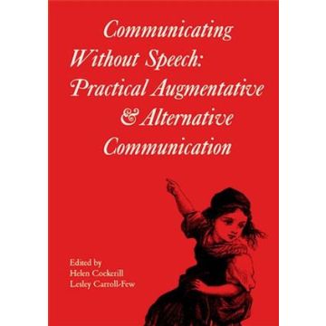 Communicating without Speech: Practical Augmentative and Alternative Communication Clinics for Children  Cockerill Helen; Carrollfew Lesley  Wiley - Blackwell  9781898683254