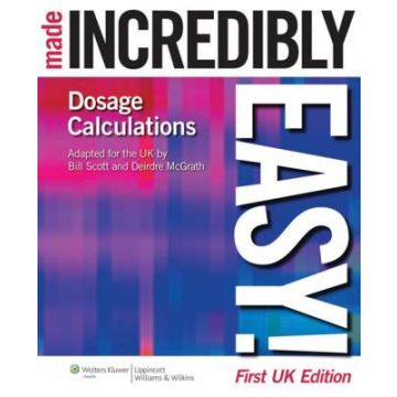 Dosage Calculations Made Incredibly Easy!  Scott William N.; McGrath Deirdre  LIPPINCOTT Williams and Wilkins  9781901831030
