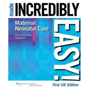 Maternal-Neonatal Care Made Incredibly Easy!  Nurse Sharon  LIPPINCOTT Williams and Wilkins  9781901831085