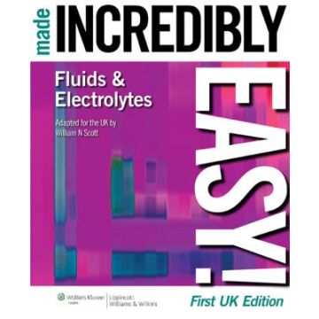 Fluids and Electrolytes Made Incredibly Easy!  Scott William N.  LIPPINCOTT Williams and Wilkins  9781901831153