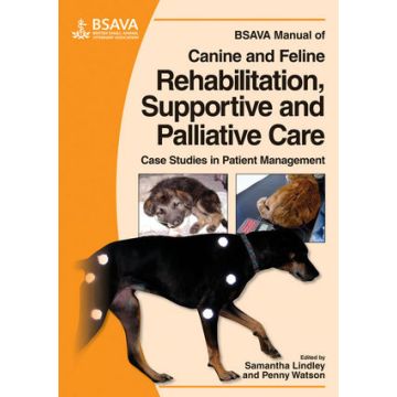 BSAVA Manual of Canine and Feline Rehabilitation, Supportive and Palliative Care: Case Studies in Patient Management  Lindley Samantha; Watson Penny  Wiley - Blackwell  9781905319206