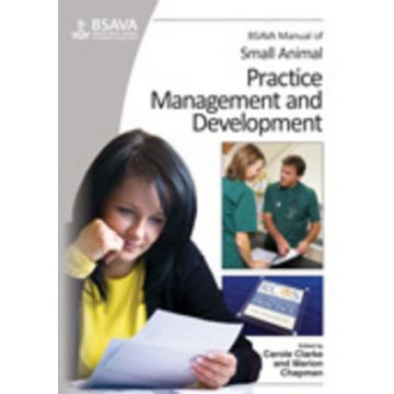 BSAVA Manual of Small Animal Practice Management and Development  Clarke Carole; Chapman Marion  Wiley - Blackwell  9781905319404