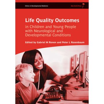 Life Quality Outcomes in Children and Young People with Neurological and Developmental Conditions: Concepts, Evidence and Practice  Ronen Gabriel M.; Rosenbaum Peter L.  Wiley-Blackwell  9781908316585