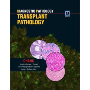 Diagnostic Pathology: Transplant Pathology  Chang Anthony; Husain Aliya N.; Gordon Ilyssa O.  LIPPINCOTT Williams and Wilkins  9781931884952