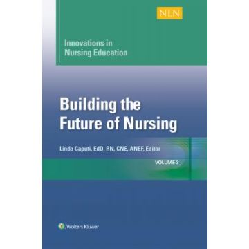 Nursing Education: Building the Future of Nursing, Vol.3  Caputi Linda  LIPPINCOTT Williams and Wilkins  9781934758229