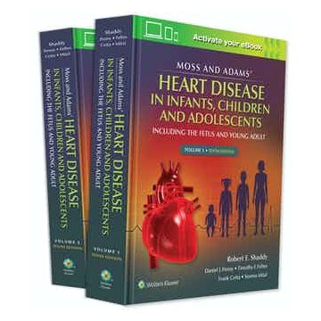 Moss & Adams' Heart Disease in infants, Children, and Adolescents Including the Fetus and Young Adult 10/ed.