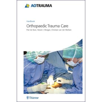 AO Handbook: Orthopedic Trauma Care  De Boer Piet; van der Werken Christian; Morgan Steven J.  Thieme Medical Publishers  9783131468710