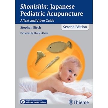 Shonishin: Japanese Pediatric Acupuncture. A Text and Video Guide  Birch Stephen  Thieme Medical Publishers  9783131500625