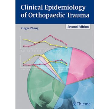 Clinical Epidemiology of Orthopaedic Trauma, 2/ed.  Zhang Yingze  Thieme Medical Publishers  9783131658821