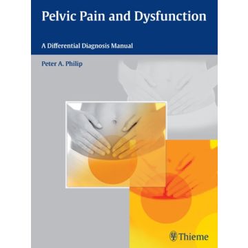 Pelvic Pain and Dysfunction. A Differential Diagnosis Manual  Philip Peter A.  Thieme Medical Publishers  9783131732217