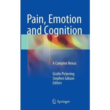 Pain, Emotion and Cognition. A Complex Nexus  Pickering Gisele; Gibson Stephen  Springer Verlag Italia  9783319120324