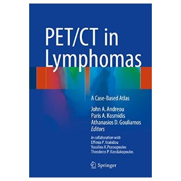 PET/CT in Lymphomas. A Case-Based Atlas  Andreou John A.; Kosmidis Paris A.; Gouliamos Athanasios D.  Springer Verlag  9783319273785