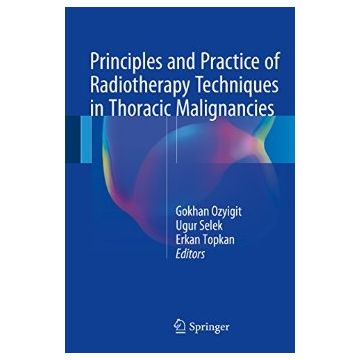 Principles and Practice of Radiotherapy Techniques in Thoracic Malignancies  Ozyigit Gokhan; Selek Ugur; Topkan Erkan  Springer Verlag  9783319287591