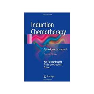 Induction Chemotherapy. Systemic and Locoregional  Aigner Karl Reinhard; Stephens Frederick O.  Springer Verlag  9783319287713