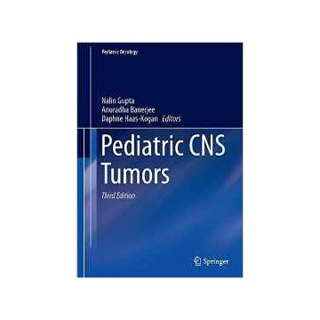 Pediatric CNS Tumors  Gupta Nalin; Banerjee Anuradha; Haas-Kogan Daphne  Springer Verlag  9783319307879
