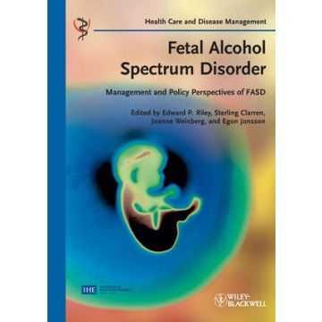 Fetal Alcohol Spectrum Disorder: Management and Policy Perspectives of FASD  Riley Edward P.; Clarren Sterling; Weinberg Joanne; Jonsson Egon  Wiley - Blackwell  9783527328390