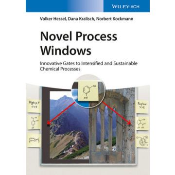 Novel Process Windows: Innovative Gates to Intensified and Sustainable Chemical Processes  Hessel Volker; Kralisch Dana; Kockmann Norbert  Wiley - Blackwell  9783527328581
