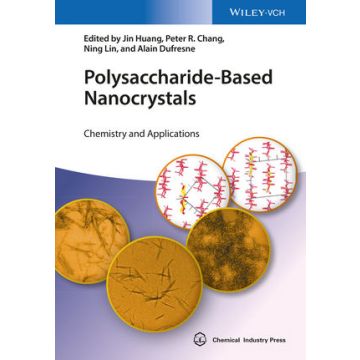 Polysaccharide-Based Nanocrystals: Chemistry and Applications  Huang Jin; Chang Peter R.; Lin Ning; Dufresne Alain  Wiley - Blackwell  9783527336197