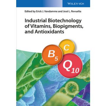 Industrial Biotechnology of Vitamins, Biopigments, and Antioxidants  Vandamme Erick J.; Revuelta Jose Luis  Wiley - Blackwell  9783527337347