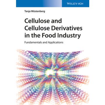 Cellulose and Cellulose Derivatives in the Food Industry: Fundamentals and Applications  Wuestenberg Tanja  Wiley - Blackwell  9783527337583