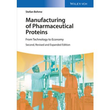 Manufacturing of Pharmaceutical Proteins: From Technology to Economy, 2ed.  Behme Stefan  Wiley - Blackwell  9783527337668