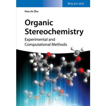 Organic Stereochemistry: Experimental and Computational Methods  Zhu Hua-Jie  Wiley - Blackwell  9783527338221