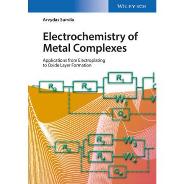 Electrochemistry of Metal Complexes: Applications from Electroplating to Oxide Layer Formation  Survila Arvydas  Wiley - Blackwell  9783527338771