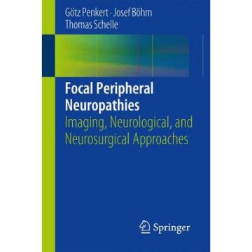 Focal Peripheral Neuropathies. Imaging, Neurological, and Neurosurgical Approaches  Penkert Götz; Böhm Josef; Schelle Thomas  Springer Verlag Italia  9783642547799