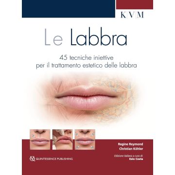 Le Labbra. 45 Tecniche iniettive per il trattamento estetico delle labbra con Video dedicati [Regine Reymond; Christian Köhler - Quintessenza]