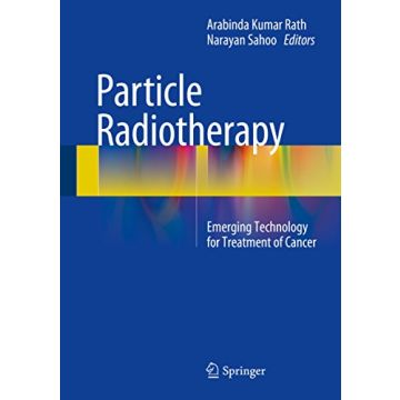 Particle Radiotherapy. Emerging Technology for Treatment of Cancer  Rath Arabinda Kumar; Sahoo Narayan  Springer Verlag  9788132226215