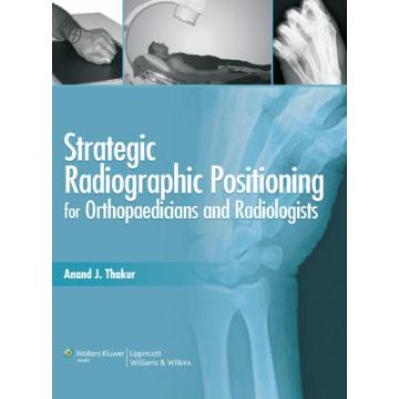Strategic Radiographic Positioning  Thakur Anand J.  LIPPINCOTT Williams and Wilkins  9788184732016
