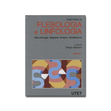 Trattato di flebologia e linfologia. Fisiopatologia - Diagnosi- Terapia - Riabilitazione