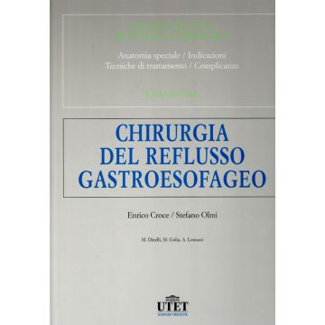 Atlante di tecnica chirurgica - Chirurgia del reflusso gastroesofageo Croce Olmi Kremer Utet Editore