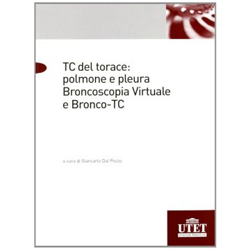 TC del torace polmone e pleura broncoscopia virtuale e bronco tc Dal Pozzo Giancarlo utet medica