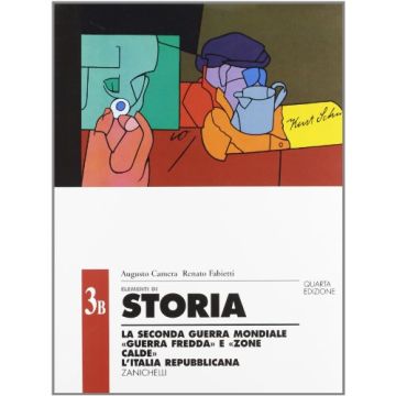 Elementi Di Storia. Vol. 3b: La Ii Guerra Mondiale. Guerra Fredda E Zone Calde.  L'italia Repubblicana. Per Le Scuole Superiori