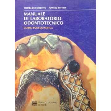 Manuale di Laboratorio Odontotecnico. Corso post qualifica