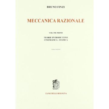 Finzi Bruno - Meccanica razionale. 1- Teorie introduttive. Cinematica. Statica - Zanichelli 