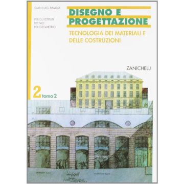 Disegno E Progettazione. Per Gli Ist. Tecnici Per Geometri 2/2: Tecnologia Dei Materiali E Delle Costruzioni.