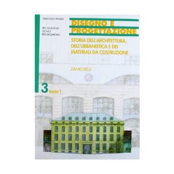 Disegno E Progettazione. Per Gli Ist. Tecnici Per Geometri 3/1: Storia Dell'architettura, Dell'urbanistica E Dei Materiali Da Costruzione. Dalla Rivoluzione Industriale Alla Realta' Contemporanea.
