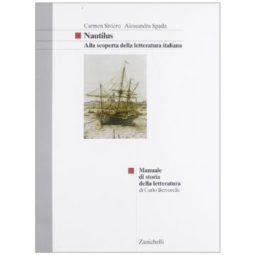 Nautilus. Alla Scoperta Della Letteratura Italiana. Manuale Di Storia Della Letteratura. Per Le Scuole Superiori