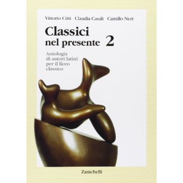 Classici Nel Presente. Con Espansione Online. Per I Licei E Gli Ist. Magistrali