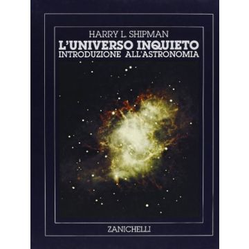 L' Universo Inquieto. Guida All'osservazione A Occhio Nudo E Con Il Telescopio Introduzione All'astronomia 