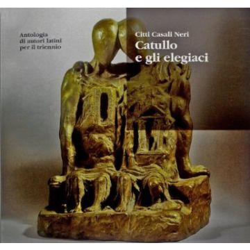Antologia Di Autori Latini. Catullo E Gli Elegiaci. Per Il Triennio