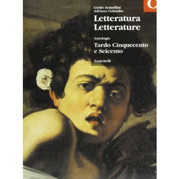 Letteratura Letterature. Antologia. Volume C: Tardo Cinquecento E Seicento. Per  Le Scuole Superiori