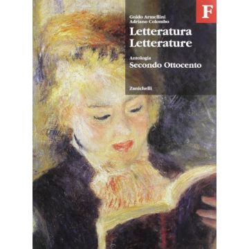 Letteratura Letterature. Antologia. Volume F: Secondo Ottocento. Per Le Scuole  Superiori