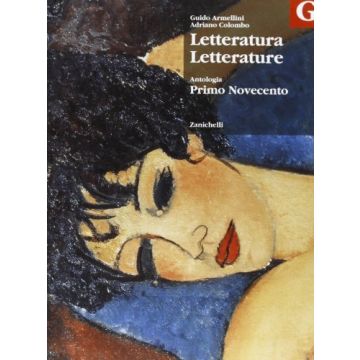 Letteratura Letterature. Antologia. Volume G: Primo Novecento. Per Le Scuole Superiori