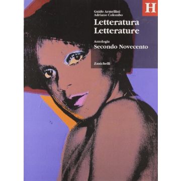 Letteratura Letterature. Antologia. Volume H: Secondo Novecento. Per Le Scuole  Superiori